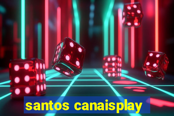 santos canaisplay